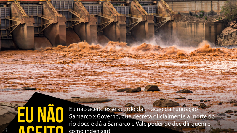 Pressione contra o acordo que cria a Fundação Samarco/Vale/BHP e dá às mineradoras o poder de decidir quem e como indenizar Pressione contra o acordo que cria a Fundação Samarco/Vale/BHP e dá às mineradoras o poder de decidir quem e como indenizar